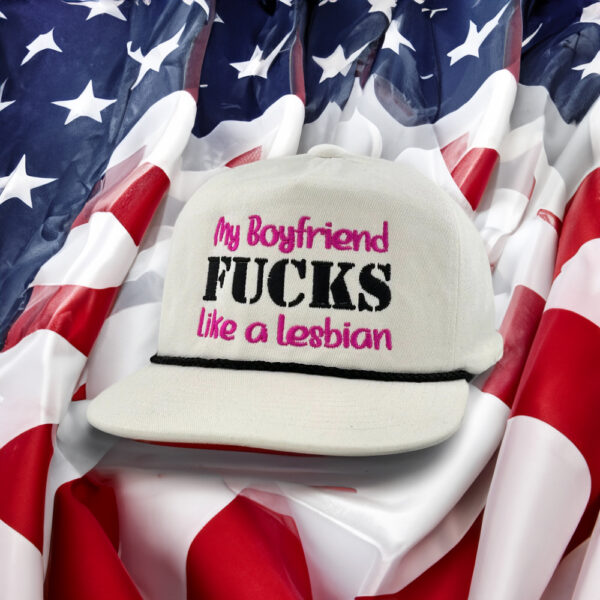 My Boyfriend Fucks Like A Lesbian Hats Embroidered